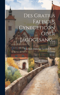 Des Gratius Faliscus Cynegeticon Oder Jagdgesang...