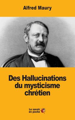 Des Hallucinations Du Mysticisme Chretien - Maury, Alfred