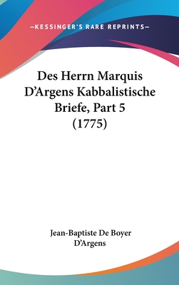 Des Herrn Marquis D'Argens Kabbalistische Briefe, Part 5 (1775) - D'Argens, Jean-Baptiste De Boyer