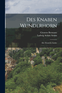 Des Knaben Wunderhorn: Alte Deutsche Lieder