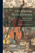 Des Knaben Wunderhorn: Alte Deutsche Liedervierter Band