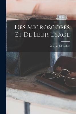 Des Microscopes Et De Leur Usage - Chevalier, Charles