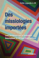 Des missiologies importes: Leur incidence sur la formation thologique en Afrique francophone