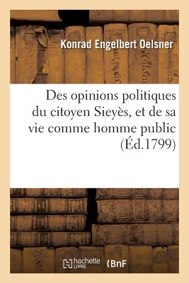 Des Opinions Politiques Du Citoyen Siey?s, Et de Sa Vie Comme Homme Public - Oelsner, Konrad Engelbert