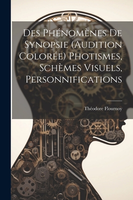 Des Ph?nom?nes De Synopsie (Audition Color?e) Photismes, Sch?mes Visuels, Personnifications - Flournoy, Th?odore