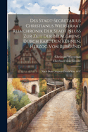 Des Stadt-secretarius Christianus Wierstraat Reimchronik Der Stadt Neuss Zur Zeit Der Belagerung Durch Karl Den Khnen, Herzog Von Burgund: Nach Dem Original-druck Von 1497