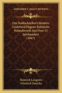 Des Stadtschreibers Meisters Godefried Hagene Kolnische Reimchronik Aus Dem 13 Jahrhundert (1847)