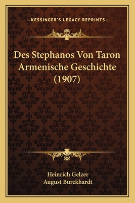 Des Stephanos Von Taron Armenische Geschichte (1907) - Gelzer, Heinrich (Translated by), and Burckhardt, August (Translated by)