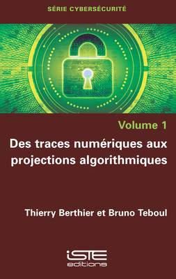 Des traces num?riques aux projections algorithmiques - Berthier, Thierry, and Teboul, Bruno