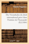 Des Vicissitudes Du Droit International Priv Dans l'Histoire de l'Humanit