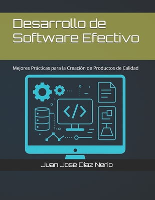Desarrollo de Software Efectivo: Mejores Prcticas para la Creacin de Productos de Calidad - Daz Nerio Mis, Juan Jos