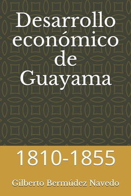 Desarrollo econ?mico de Guayama: 1810-1855 - Crespo Vargas, Pablo L (Editor), and Bermudez Navedo, Gilberto