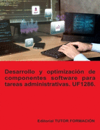 Desarrollo y optimizacin de componentes software para tareas administrativas. UF1286.