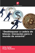 "Desbloquear a cadeia de blocos: Inova??es para o mundo de amanh?"