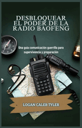 Desbloquear El Poder de la Radio Baofeng: Una gua comunicacin guerrilla para supervivencia y preparacin