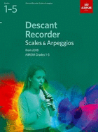 Descant Recorder Scales and Arpeggios: Grades 1-5 from 2018