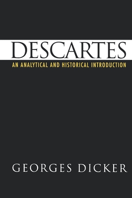 Descartes: An Analytical and Historical Introduction - Dicker, Georges