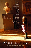 Descartes' Baby: How Child Development Explains What Makes Us Human