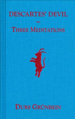 Descartes' Devil: Three Meditations - Grunbein, Durs