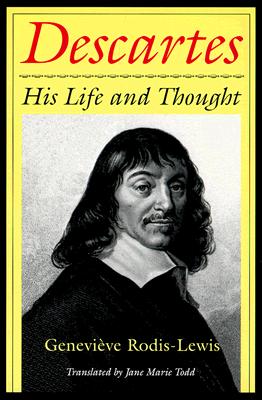 Descartes: His Life and Thought - Rodis-Lewis, Genevieve, and Todd, Jane Marie (Translated by)