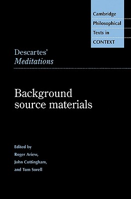 Descartes' Meditations: Background Source Materials - Ariew, Roger (Editor), and Cottingham, John (Editor), and Sorell, Tom (Editor)