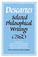 Descartes: Selected Philosophical Writings - Descartes, Ren, and Cottingham, John (Editor), and Stoothoff, Robert (Editor)