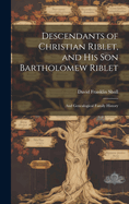 Descendants of Christian Riblet, and His Son Bartholomew Riblet: and Genealogical Family History