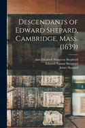 Descendants of Edward Shepard, Cambridge, Mass. (1639)