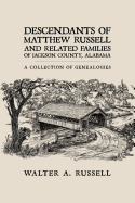 Descendants of Matthew Russell and Related Families of Jackson County, Alabama: A Collection of Genealogies