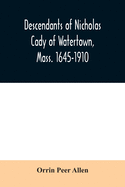 Descendants of Nicholas Cady of Watertown, Mass. 1645-1910