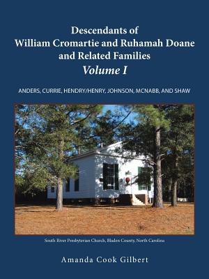 Descendants of William Cromartie and Ruhamah Doane and Related Families: Anders, Currie, Hendry/Henry, Johnson, McNabb, and Shaw - Gilbert, Amanda Cook