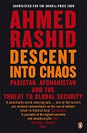 Descent into Chaos: Pakistan, Afghanistan and the Threat to Global Security