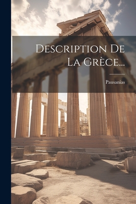 Description De La Grce... - Pausanias (Creator)