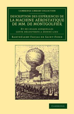 Description des experiences de la machine aerostatique de MM. de Montgolfier: Et de celles auxquelles cette decouverte a donne lieu - Faujas de St-Fond, Barth?lemy