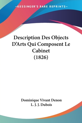 Description Des Objects D'Arts Qui Composent Le Cabinet (1826) - Denon, Dominique Vivant, and DuBois, L J J