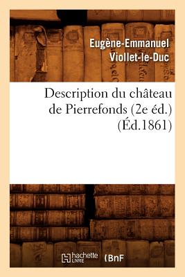 Description Du Ch?teau de Pierrefonds (2e ?d.) (?d.1861) - Viollet-Le-Duc, Eug?ne-Emmanuel