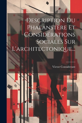 Description Du Phalanstre Et Considrations Sociales Sur L'architectonique... - Considerant, Victor