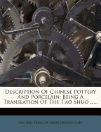 Description of Chinese Pottery and Porcelain; Being a Translation of the T'Ao Shuo ..