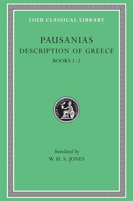 Description of Greece, Volume I: Books 1-2 (Attica and Corinth) - Pausanias, and Jones, W H S (Translated by)