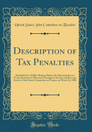 Description of Tax Penalties: Scheduled for a Public Hearing Before the Subcommittee on Private Retirement Plans and Oversight of the Internal Revenue Service of the Senate Committee on Finance on March 14, 1988 (Classic Reprint)