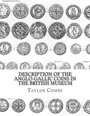 Description of the Anglo-Gallic Coins in the British Museum - Hawkins, Edward (Editor), and Combe, Taylor