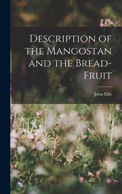 Description of the Mangostan and the Bread-Fruit - Ellis, John