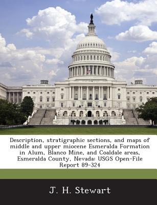 Description, Stratigraphic Sections, and Maps of Middle and Upper Miocene Esmeralda Formation in Alum, Blanco Mine, and Coaldale Areas, Esmeralda County, Nevada: Usgs Open-File Report 89-324 - Stewart, J H