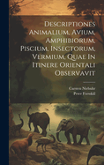 Descriptiones Animalium, Avium, Amphibiorum, Piscium, Insectorum, Vermium, Quae In Itinere Orientali Observavit