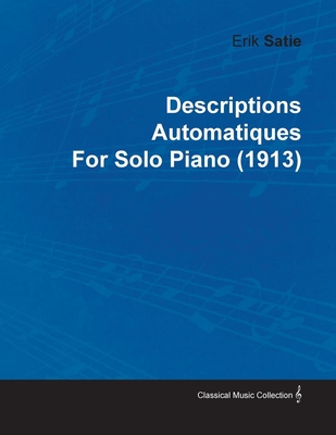 Descriptions Automatiques by Erik Satie for Solo Piano (1913) - Satie, Erik