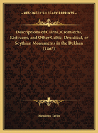 Descriptions of Cairns, Cromlechs, Kistvaens, and Other Celtic, Druidical, or Scythian Monuments in the Dekhan (1865)