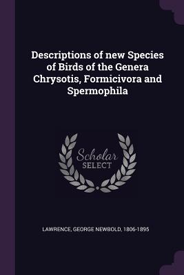 Descriptions of new Species of Birds of the Genera Chrysotis, Formicivora and Spermophila - Lawrence, George Newbold