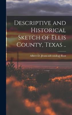 Descriptive and Historical Sketch of Ellis County, Texas .. - Rust, Albert Dexter