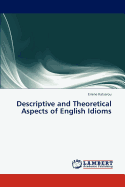 Descriptive and Theoretical Aspects of English Idioms