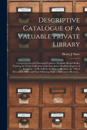 Descriptive Catalogue of a Valuable Private Library [microform]: Comprising Several Thousand Volumes, Elegantly Bound Books, Forming the Entire Collection of the Late James Hopkirk, Esquire, of Kingston ... to Be Sold by Auction on Monday, the 10th Of...